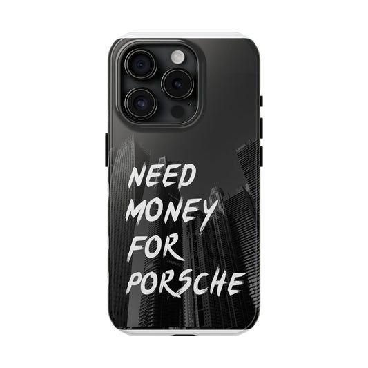 "Need Money for Porsche" - Tough Phone Case